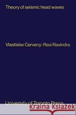 Theory of Seismic Head Waves Vlastislav Cerveny Ravi Ravindra 9781442639034 University of Toronto Press, Scholarly Publis