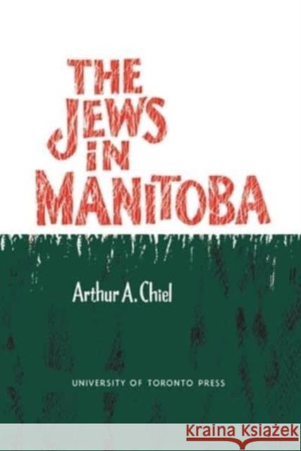 The Jews in Manitoba Arthur A Chiel   9781442639102 University of Toronto Press