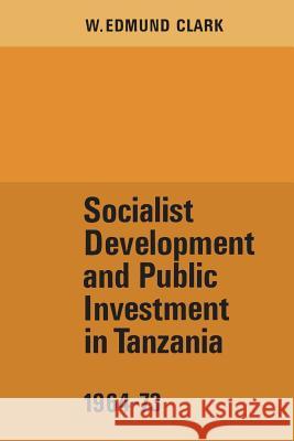 Socialist Development and Public Investment in Tanzania, 1964-73 W. Edmund Clark 9781442639195