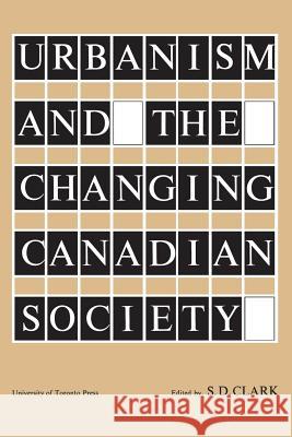 Urbanism and the Changing Canadian Society S. D. Clark 9781442639201 University of Toronto Press, Scholarly Publis