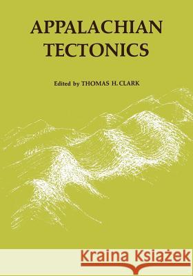 Appalachian Tectonics Thomas H. Clark 9781442639225 University of Toronto Press, Scholarly Publis