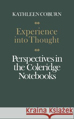 Experience into Thought: Perspectives in the Coleridge Notebooks Coburn, Kathleen 9781442639263