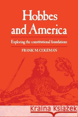 Hobbes and America: Exploring the Constitutional Foundations Frank M. Coleman 9781442639287 University of Toronto Press, Scholarly Publis