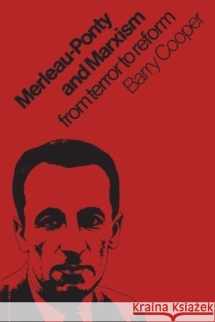 Merleau-Ponty and Marxism: From Terror to Reform Barry Cooper   9781442639355 University of Toronto Press