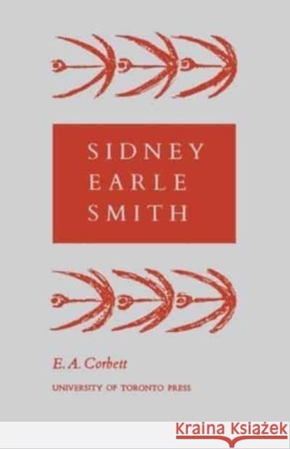 Sidney Earle Smith Edward Annand Corbett   9781442639379 University of Toronto Press