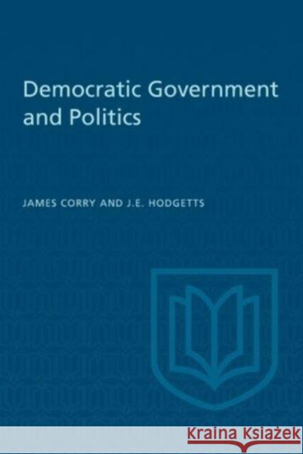 Democratic Government and Politics James a Corry John E Hodgetts  9781442639409 University of Toronto Press