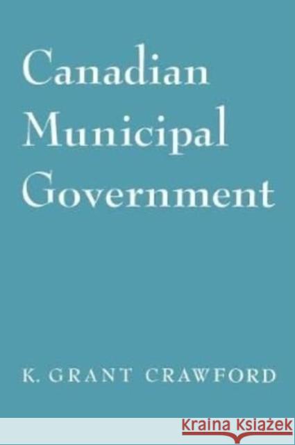 Canadian Municipal Government Kenneth G. Crawford 9781442639515 University of Toronto Press