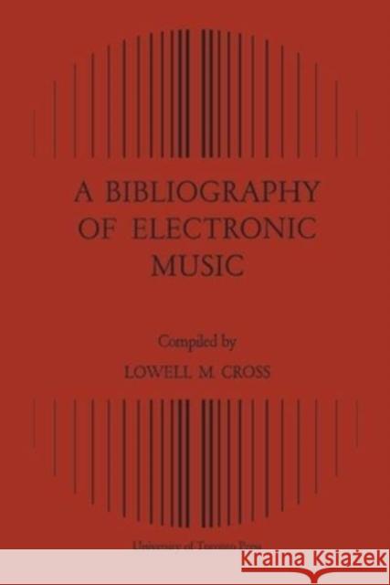 A Bibliography of Electronic Music Lowell M Cross   9781442639577 University of Toronto Press