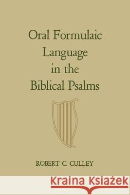 Oral Formulaic Language in the Biblical Psalms Robert C. Culley 9781442639591 University of Toronto Press, Scholarly Publis