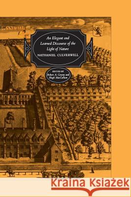 An Elegant and Learned Discourse of the Light of Nature Nathaniel Culverwell Robert A. Greene Hugh R. MacCallum 9781442639614 University of Toronto Press, Scholarly Publis