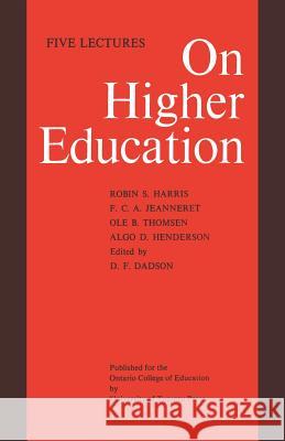 On Higher Education: Five Lectures D. F. Dadson 9781442639669 University of Toronto Press, Scholarly Publis