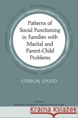 Patterns of Social Functioning in Families with Marital and Parent-Child Problems Gerson David 9781442639706 University of Toronto Press, Scholarly Publis