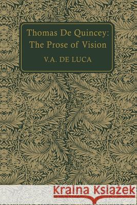 Thomas De Quincey: The Prose of Vision De Luca, V. a. 9781442639799 University of Toronto Press, Scholarly Publis