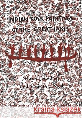 Indian Rock Paintings of the Great Lakes Selwyn Dewdney Kenneth E. Kidd 9781442639874