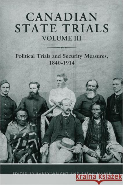 Canadian State Trials, Volume III: Political Trials and Security Measures, 1840-1914 Wright, Barry 9781442640153 University of Toronto Press