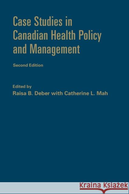 Case Studies in Canadian Health Policy and Management, Second Edition Deber, Raisa B. 9781442640221 University of Toronto Press