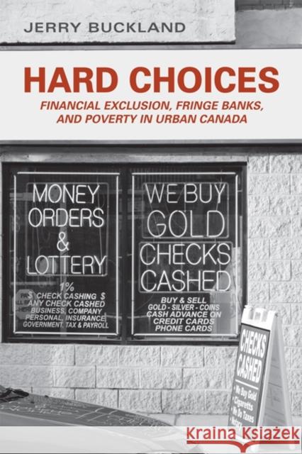 Hard Choices: Financial Exclusion, Fringe Banks and Poverty in Urban Canada Buckland, Jerry 9781442640337 University of Toronto Press