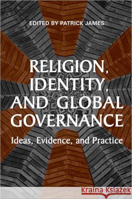 Religion, Identity, and Global Governance: Ideas, Evidence, and Practice James, Patrick 9781442640665 University of Toronto Press