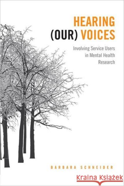 Hearing (Our) Voices: Involving Service Users in Mental Health Research Schneider, Barbara 9781442640719 University of Toronto Press