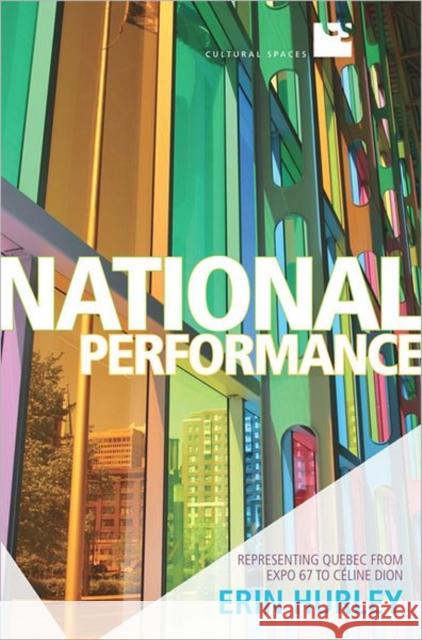 National Performance: Representing Quebec from Expo 67 to Celine Dion Hurley, Erin 9781442640955