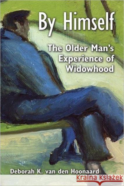 By Himself: The Older Man's Experience of Widowhood Van Den Hoonaard, Deborah 9781442641099