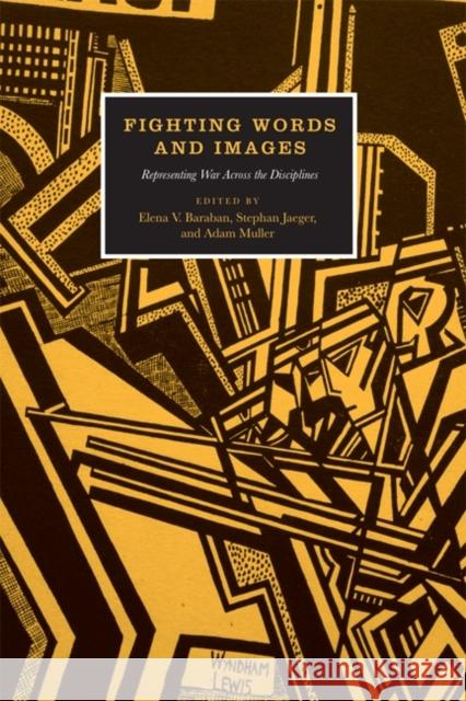 Fighting Words and Images: Representing War Across the Disciplines Baraban, Elena V. 9781442641235