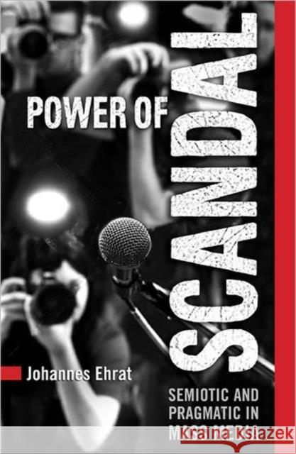 Power of Scandal: Semiotic and Pragmatic in Mass Media Ehrat Sj, P. Johannes 9781442641259