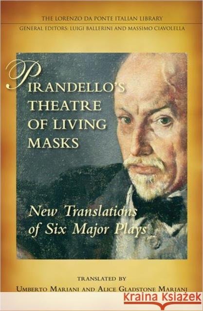 Pirandello's Theatre of Living Masks: New Translations of Six Major Plays Mariani, Umberto 9781442642119 0