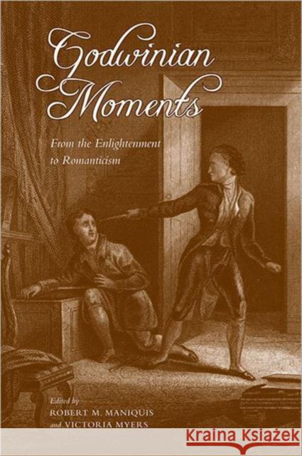 Godwinian Moments: From the Enlightenment to Romanticism Maniquis, Robert 9781442642430