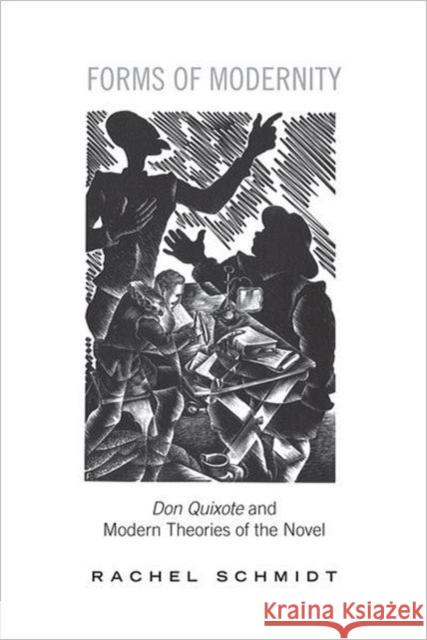 Forms of Modernity: Don Quixote and Modern Theories of the Novel Schmidt, Rachel 9781442642515