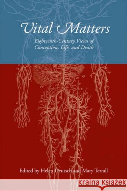 Vital Matters: Eighteenth-Century Views of Conception, Life, and Death Deutsch, Helen 9781442642584 University of Toronto Press