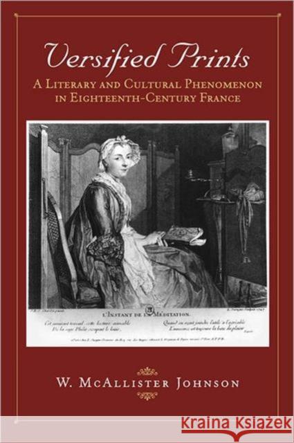 Versified Prints: A Literary and Cultural Phenomenon in Eighteenth-Century France Johnson, W. McAllister 9781442642850