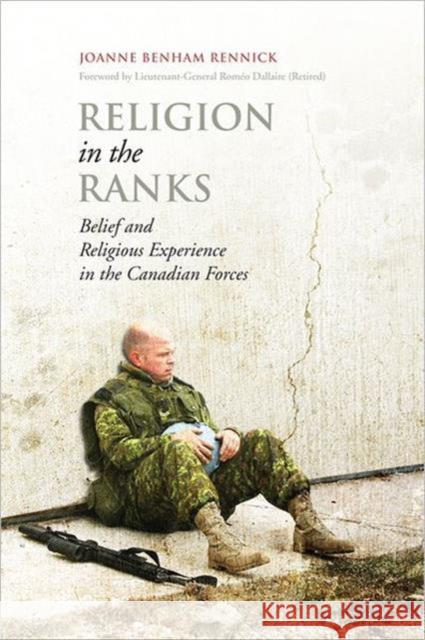 Religion in the Ranks: Belief and Religious Experience in the Canadian Forces Rennick, Joanne 9781442642874