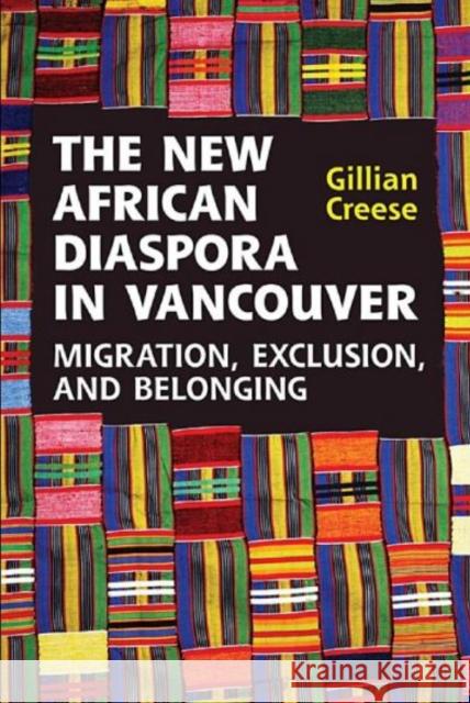 The New African Diaspora in Vancouver: Migration, Exclusion and Belonging Creese, Gillian 9781442642959