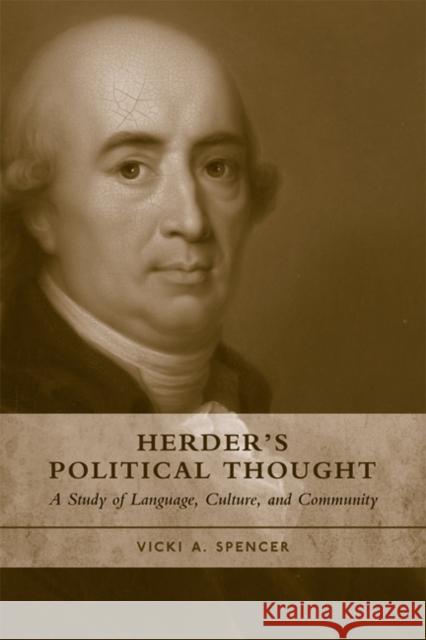 Herder's Political Thought: A Study on Language, Culture, and Community Spencer, Vicki A. 9781442643024