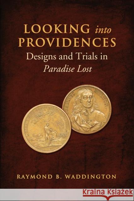 Looking Into Providences: Designs and Trials in Paradise Lost Waddington, Raymond 9781442643420 0