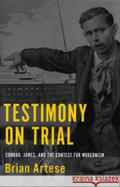 Testimony on Trial: Conrad, James and the Contest for Modernism Artese, Brian 9781442643680 University of Toronto Press