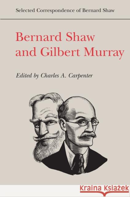 Bernard Shaw and Gilbert Murray Charles A. Carpenter 9781442643826