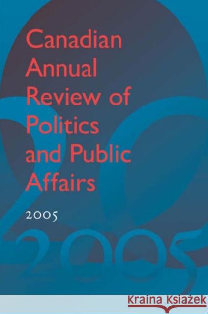 Canadian Annual Review of Politics and Public Affairs, 2005 David Mutimer 9781442643857 University of Toronto Press