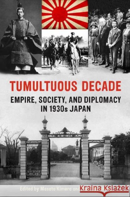 Tumultuous Decade: Empire, Society, and Diplomacy in 1930s Japan Kimura, Masato 9781442643864