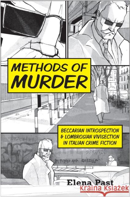 Methods of Murder: Beccarian Introspection and Lombrosian Vivisection in Italian Crime Fiction Past, Elena M. 9781442643888