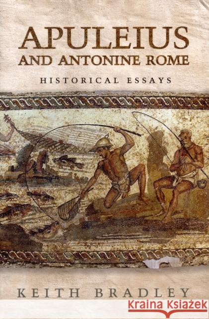 Apuleius and Antonine Rome: Historical Essays Bradley, Keith 9781442644205