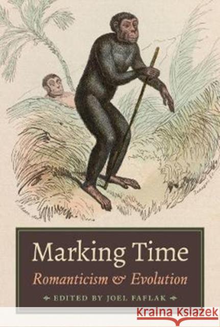 Marking Time: Romanticism and Evolution Joel Faflak 9781442644304 University of Toronto Press