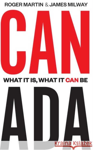 Canada: What It Is, What It Can Be Martin, Roger 9781442644656 University of Toronto Press