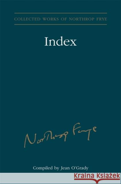 Index to the Collected Works of Northrop Frye - Vol. 30 Jean O'Grady 9781442645226