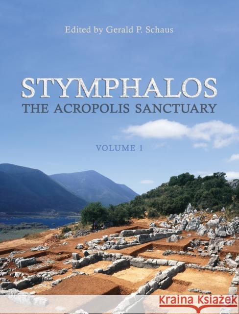 Stymphalos, Volume One: The Acropolis Sanctuary Schaus, Gerald 9781442645295 University of Toronto Press