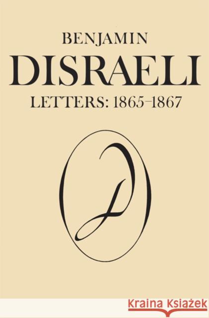 Benjamin Disraeli Letters: 1865-1867, Volume IX Pharand, Michael W. 9781442645462 University of Toronto Press