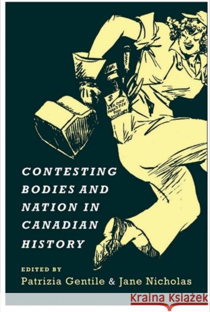 Contesting Bodies and Nation in Canadian History Patrizia Gentile Jane Nicholas 9781442645592 University of Toronto Press