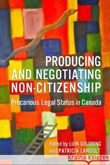 Producing and Negotiating Non-Citizenship: Precarious Legal Status in Canada Goldring, Luin 9781442645875 University of Toronto Press