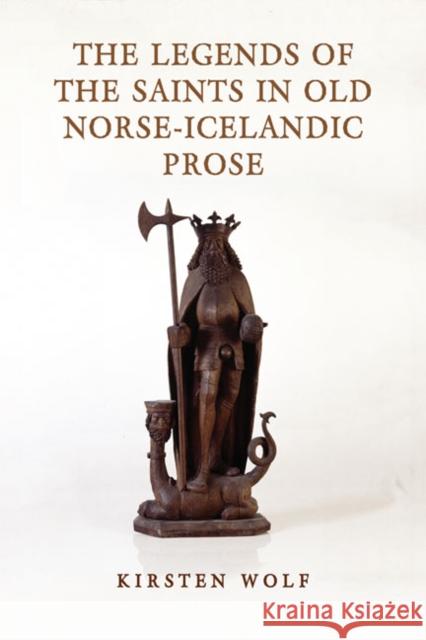 The Legends of the Saints in Old Norse-Icelandic Prose Kirsten Wolf 9781442646216 University of Toronto Press